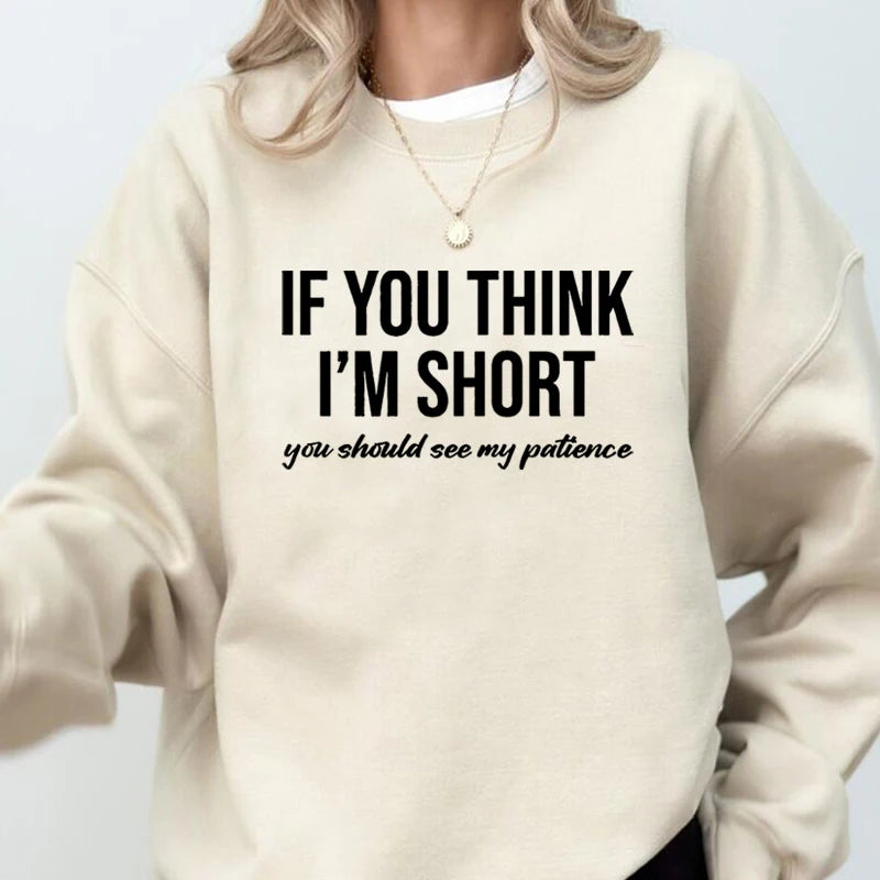 Women's Sweatshirts If You Think I'm Short You Should See My Patience Sweatshirt Funny Sarcasm Pullover Hoodies Harajuku